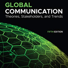 [Download] EBOOK ☑️ Global Communication: Theories, Stakeholders, and Trends by  Thom