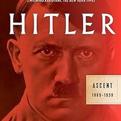 Hitler: Ascent: 1889-1939 BY Volker Ullrich (Author) *Online% Full Audiobook