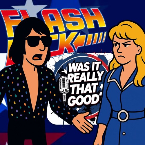 FLASHBACK FRIDAY: “Was It Really THAT Good?” E24: , Episode 359