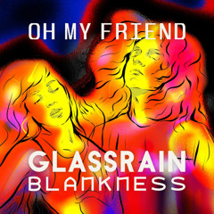 OH MY FRIEND