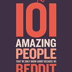 GET EPUB 💚 101 amazing people that we only know about because we reddit by  Dan Brad