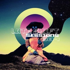 LATE SHIFT Sessions: 084 - Higher