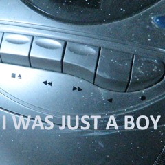 I WAS JUST A BOY