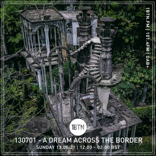 130701 - A Dream Across The Border 23 - radio show on 1BTN - 13.06.21