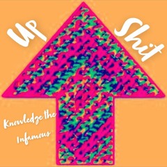 Up Shit - Knowledge The 1nfamous