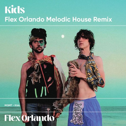 Stream MGMT - Kids (Flex Orlando Melodic House Remix) by Flex
