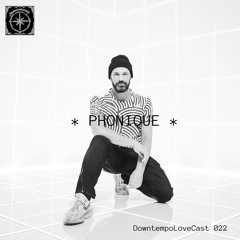 DowntempoLoveCast 022 - Phonique
