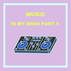 Music in my mind Part 8