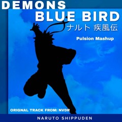 NVDR - Demons Blue Bird (Naruto Opening 3 Pulsion Mashup).wav