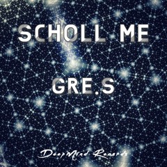 Gre.S - Scholl Me (Original Mix)