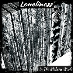 Loneliness in the Modern World -  [ w/ Nic ]