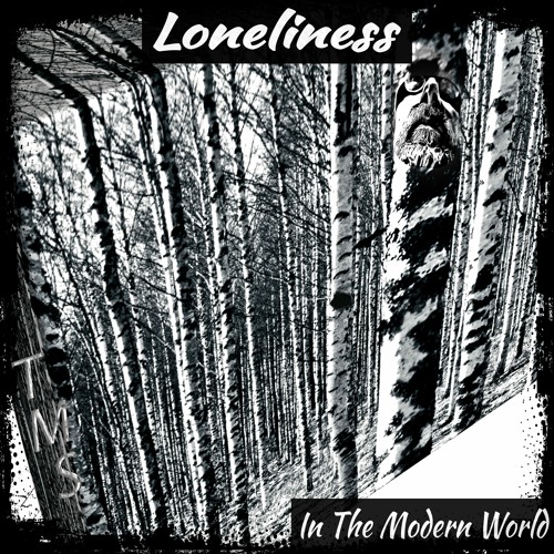 Loneliness in the Modern World -  [ w/ Nic ]
