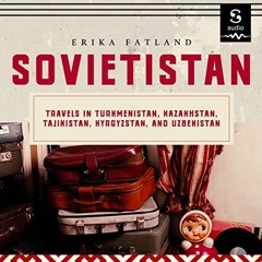 [VIEW] EPUB 📨 Sovietistan: Travels in Turkmenistan, Kazakhstan, Tajikistan, Kyrgyzst