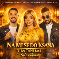 Johanna x Ahmed Saad x Karim Mahmoud Abdelaziz  -  NA MI SE DO KSANA x TIBA TANI LA2