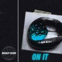 Bradley Skeng - On It (Original Mix)