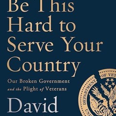 read✔ It Shouldn't Be This Hard to Serve Your Country: Our Broken Government and the
