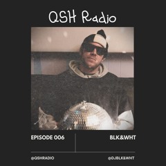 QSH RADIO Episode 006 - BLK&WHT