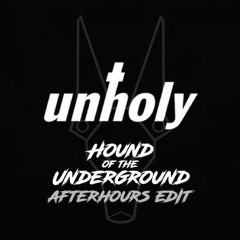 UNHOLY (Hound Of The Underground Afterhours Edit)
