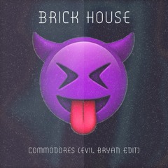 Brick House by Commodores (evil bryan Edit) [Free Download]