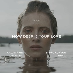 Calvin Harris & Disciples - How Deep Is Your Love (Bruno Condon Remix) FREE DOWNLOAD