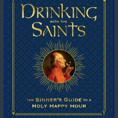 $${EBOOK} 📖 Drinking with the Saints (Deluxe): The Sinner's Guide to a Holy Happy Hour Download
