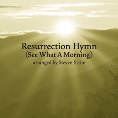 Resurrection Hymn (See What A Morning) (arr. Steven Strite)