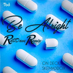 On Deck, Skemaddox - Be Alright (Rd0Dave Remix) FREE DOWNLOAD