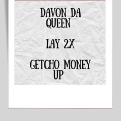 GETCHO MONEY UP - LAY 2X & DAVON DA QUEEN