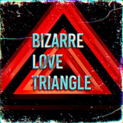 Bizarre Love Triangle