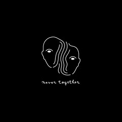 never together