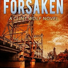 Access [PDF EBOOK EPUB KINDLE] But Not Forsaken: A Clint Wolf Novel (Clint Wolf Myste