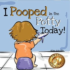 VIEW EPUB KINDLE PDF EBOOK I Pooped In The Potty Today: A Potty Training Adventure by  Dillan Slobod