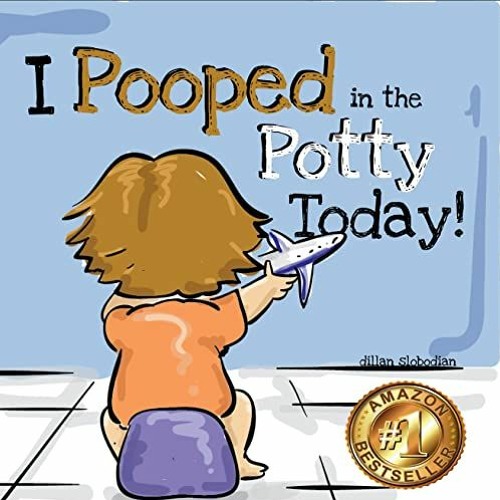 [GET] KINDLE 🖋️ I Pooped In The Potty Today: A Potty Training Adventure by  Dillan S