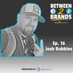 Ep. 16 - Josh Robbins from Vault Promotions and Promocations