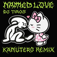 Named Love - Dj Tiros (Kanutero RMX)