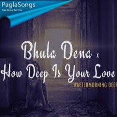 Bhula Dena x How Deep Is Your Love Aftermorning Mashup