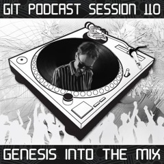 GIT Podcast Session 110 # Genesis Into The Mix