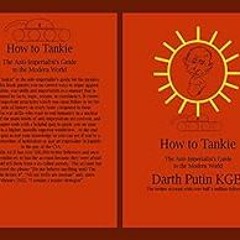 [DOWNLOAD] EPUB 📜 How to Tankie: The Anti-Imperialist's Guide to the Modern World by