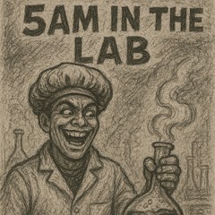 5am in the lab