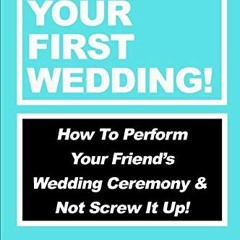 [Download] EBOOK 💖 Officiate Your First Wedding: How to Perform Your Friend’s Weddin