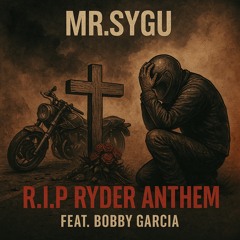 Mr.Sygu - R.I.P RYDER ANTHEM - (ft Bobby Garcia).mp3