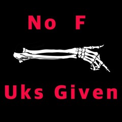 No F Uks Given