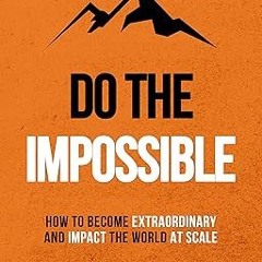 #+ Books Do The Impossible : How to Become Extraordinary and Impact the World at Scale (Becomin