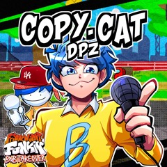Copy-Cat | Made by DPZ (Bob and Bosip OST)