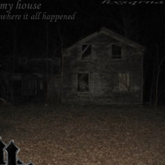 my house, where it all happened