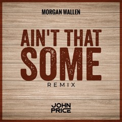 Aint That Some (John Price Remix)