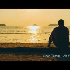 Cihan Toptaş - Ah Yandım Ben Allahım