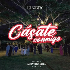 DJ FADDY - Cásate Conmigo Edicion Moyobamba Parte 2