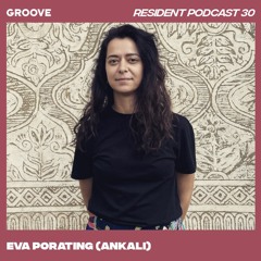 Groove Resident Podcast 30 - Eva Porating