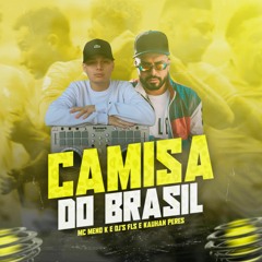 CAMISA DO BRASIL - MC MENO K, DJ FLS E KAUHAN PERES